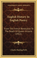 English History In English Poetry: From The French Revolution To The Death Of Queen Victoria 0548709432 Book Cover