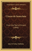 Cicero De Senectute: From The Text Of Ernesti (1846) 1160341443 Book Cover