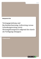 Vertragsgestaltung und Rechtsdurchsetzung. Leihvertrag versus Schenkungsvertrag sowie Herausgabeanspruch aufgrund des durch die Verfügung Erlangten (German Edition) 3346072894 Book Cover