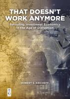 That Doesn't Work Anymore: Retooling Investment Economics in the Age of Disruption 1547416823 Book Cover
