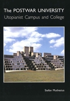 The Post-War University: Utopianist Campus and College 0300087179 Book Cover