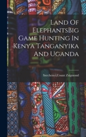 Land Of ElephantsBig Game Hunting In Kenya Tanganyika And Uganda 1015605206 Book Cover