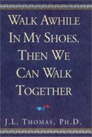 Walk Awhile In My Shoes, Then We Can Walk Together 0738809764 Book Cover