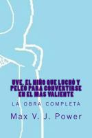 uve, el nino que lucho y peleo para convertirse en el mas valiente: la obra completa 1540894371 Book Cover