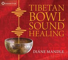 Tibetan Bowl Sound Healing: Natural Therapeutic Sound for Attuning to Stillness 1622030796 Book Cover