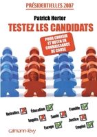 Testez les candidats - Pour choisir et voter en connaissance de cause: Présidentielles 2007 (French Edition) 2702137628 Book Cover