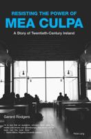 Resisting the Power of Mea Culpa: A Story of Twentieth-Century Ireland 1788746562 Book Cover