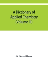A Dictionary of Applied Chemistry; Volume 3 1019142669 Book Cover