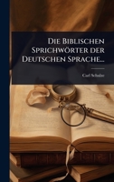 Die Biblischen Sprichwörter der Deutschen Sprache... (German Edition) 1024832945 Book Cover