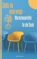 Skills für Unterwegs: Wartezimmerhilfe für die Seele (German Edition) B0F2HCHW7Y Book Cover