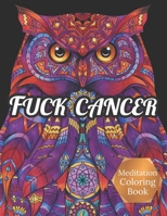 Fuck Cancer Meditation Coloring Book: More 50 Design Wonderful Animals, An Adult Coloring Book for Cancer patients, Relaxing, Meditation, Encouragement, Strength and Positive Vibes B09SFMKWF8 Book Cover