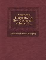 American Biography: A New Cyclopedia, Volume 11... 1249974380 Book Cover