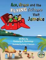 Ace, Grace, and the Flying Suitcase Visit Jamaica 0999836005 Book Cover