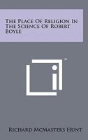 The Place of Religion in the Science of Robert Boyle 1258118823 Book Cover
