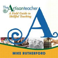The Artisan Teacher: A Field Guide to Skillful Teaching 0991472403 Book Cover