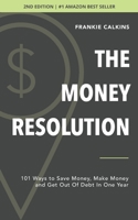 The Money Resolution: 101 Ways to Save Money, Make Money & Get Out of Debt in One Year 1795622954 Book Cover