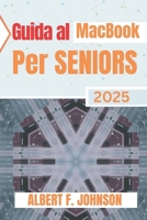 Guida al MacBook per Senior 2025: Manuale pratico per scoprire tutte le funzionalità, navigare facilmente su macOS e usare il tuo laptop con sicurezza e semplicità (Italian Edition) B0F62YF994 Book Cover