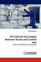 EU's Natural Gas Supply Between Russia and Central Asia: Benefits and Obstacles for Cooperation 3843370044 Book Cover