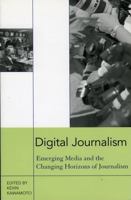 Digital Journalism: Emerging Media & the Changing Horizons of Journalism 074252681X Book Cover