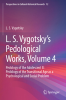 L. S. Vygotsky's Pedological Works, Volume 4: Pedology of the Adolescent II: Pedology of the Transitional Age as a Psychological and Social Problem (Perspectives in Cultural-Historical Research) 9819715393 Book Cover