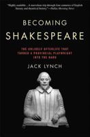 Becoming Shakespeare: The Unlikely Afterlife That Turned a Provincial Playwright into the Bard 0802716784 Book Cover