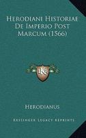 Herodiani Historiae De Imperio Post Marcum (1566) 1166174360 Book Cover