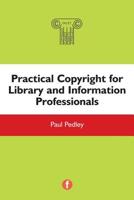 Practical Copyright for Library and Information Professionals 1783300612 Book Cover