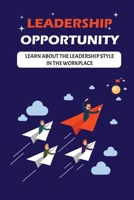 Leadership Opportunity: Learn About The Leadership Style In The Workplace: Motivation Of Leaders B09BGPFXYS Book Cover