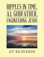 Ripples in Time, A.I. Godfather, Engineering Jesus 1984561790 Book Cover