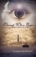 Through Whose Eyes: Rise, Child of God 1612048552 Book Cover