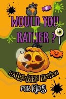 Would You Rather Halloween Edition For Kids: Fun Halloween Interactive Question Game book - Full Of Silly Scenarios & Hilarious Situations For The Whole Family To Enjoy Halloween B08L3XQ2YW Book Cover
