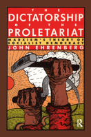 The Dictatorship of the Proletariat: Marxism's Theory of Socialist Democracy 0415904536 Book Cover