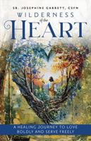 Wilderness of the Heart: A Healing Journey to Love Boldly and Serve Freely 1646804430 Book Cover