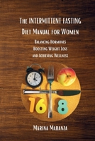 The INTERMITTENT FASTING Diet Manual for Women: Balancing Hormones, Boosting Weight Loss and Achieving Wellness B0CP7KFW4T Book Cover