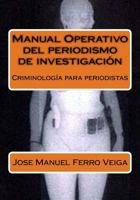 Manual Operativo del Periodismo de Investigacion: Criminologia Para Periodistas 1500598089 Book Cover