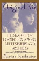 Original Kin: The Search for Connection Among Adult Sisters and Brothers 0525935266 Book Cover