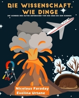 Die Wissenschaft, wie Dinge funktionieren: Die Wunder der Natur erforschen von der Erde bis zum Kosmos (German Edition) 1949002918 Book Cover