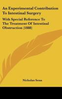 An Experimental Contribution To Intestinal Surgery: With Special Reference To The Treatment Of Intestinal Obstruction (1888) 1104014459 Book Cover