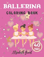 Ballerina Coloring Book: Ballerina Coloring Book: Ballet Cute Princess Activity Fun Dancer Amazing Gift For Girls Age 2-4 B08MW7XV8X Book Cover