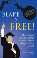 Blake is Free: The Foolproof Personal Finance Guide to Pay for College on Your Own 1499717121 Book Cover