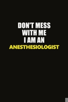 Don't Mess With Me I Am An Anesthesiologist: Career journal, notebook and writing journal for encouraging men, women and kids. A framework for building your career. 1677214880 Book Cover