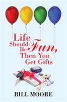 Life Should Be Fun, Then You Get Gifts 1543443710 Book Cover