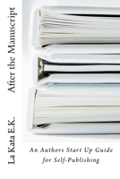 After the Manuscript: An Author's Start Up Guide for Self-Publishing 1547258608 Book Cover