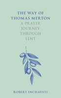 The Way of Thomas Merton: A Prayer Journey Through Lent 028108582X Book Cover