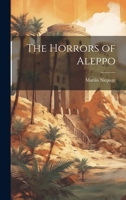 The Horrors of Aleppo (Classic Reprint) 1015277942 Book Cover