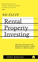 No Fluff Rental Property Investing: Getting Started with Passive Income in Real Estate to Retire Early B088VWQB24 Book Cover
