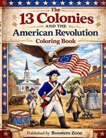 13 Colonies and the American Revolution Coloring Book B0GXDVRWXQ Book Cover