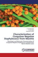 Characterization of Coagulase Negative Staphylococci from Mastitis: Phenotypic and Molecular Characterization of Coagulase Negative Staphylococci Isolated from Bovine Mastitis Cases 3659298573 Book Cover