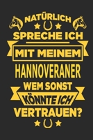 Natürlich spreche ich mit meinem Hannoveraner Wem sonst könnte ich vertrauen?: Notizbuch mit 110 linierten Seiten, als Geschenk, aber auch als Dekoration anwendbar. (German Edition) 1670989062 Book Cover