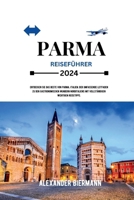 PARMA REISEFÜHRER 2024: Entdecken Sie das Beste von Parma, Italien; Der umfassende Leitfaden zu den gastronomischen Wundern Norditaliens mit vollständigen wichtigen Reisetipps. (German Edition) B0CRQ55T1B Book Cover